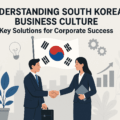 Understanding South Korean Business Culture: Key Solutions for Corporate Success