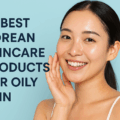 10 Best Korean Skincare Products for Oily Skin