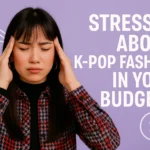 Stressed About K-pop Fashion in Your Budget? Here’s How to Look Idol-Inspired Without Breaking the Bank